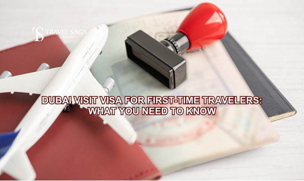 Dubai Visit Visa for First-Time Travelers: What You Need to Know? 