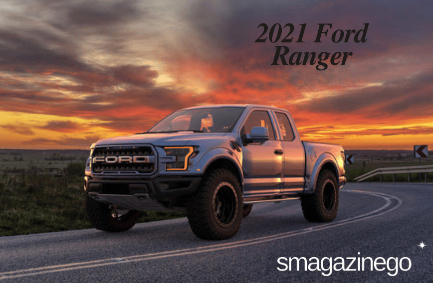2021 Ford Ranger: A Guide About Its Performance, Fuel Efficiency, Exterior Design, Safety Features, Capability, Trim Levels and Pricing, and More Info